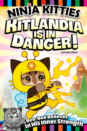 Ninja Kitties Kitlandia is in Danger!: Bee-Bee Believes In His Inner Strength