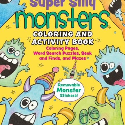 Super Silly Monsters Coloring and Activity Book: Coloring Pages, Word Search Puzzles, Seek and Finds, and Mazes