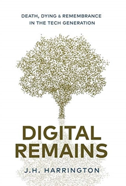 Digital Remains: Death, Dying & Remembrance in