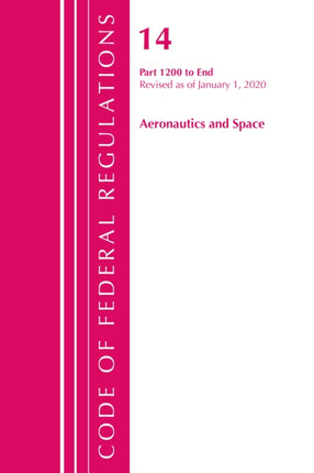 Code of Federal Regulations, Title 14 Aeronautics and Space 1200-End, Revised as of January 1, 2020