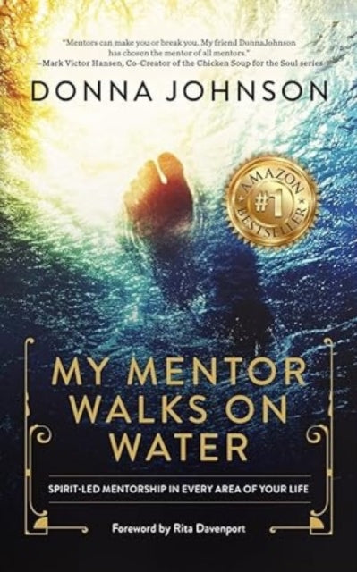 My Mentor Walks on Water: Spirit-Led Mentorship in Every Area of Your Life