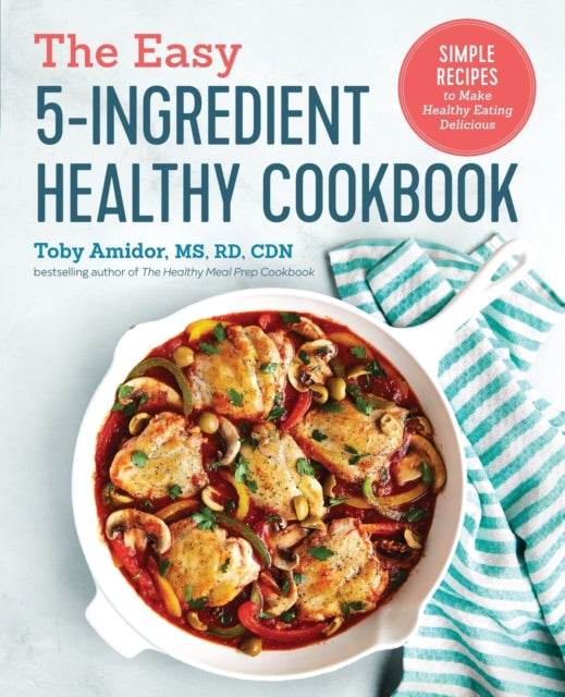 The Easy 5-Ingredient Healthy Cookbook: Simple