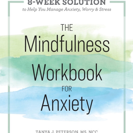 The Mindfulness Workbook for Anxiety: The 8-Week Solution to Help You Manage Anxiety, Worry & Stress