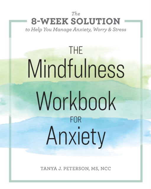 The Mindfulness Workbook for Anxiety: The 8-Week Solution to Help You Manage Anxiety, Worry & Stress