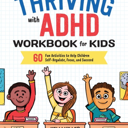 Thriving with ADHD Workbook for Kids: 60 Fun Activities to Help Children Self-Regulate, Focus, and Succeed