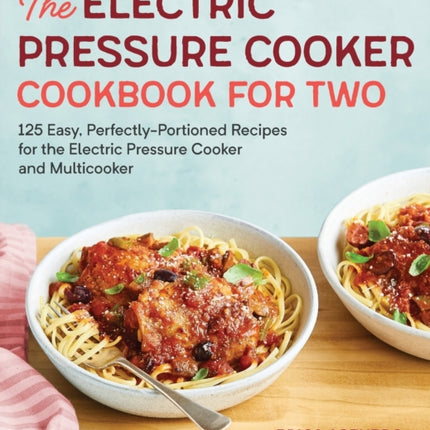 The Electric Pressure Cooker Cookbook for Two: