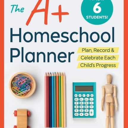 The A+ Homeschool Planner: Plan, Record, and