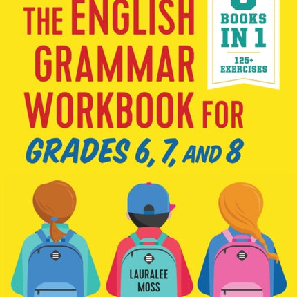 The English Grammar Workbook for Grades 6, 7, and 8: 125+ Simple Exercises to Improve Grammar, Punctuation, and Word Usage