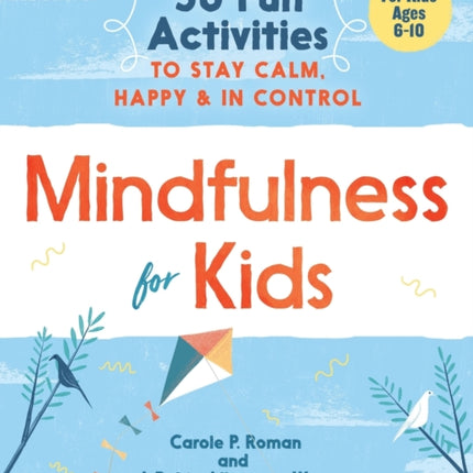 Mindfulness for Kids: 30 Fun Activities to Stay Calm, Happy, and in Control