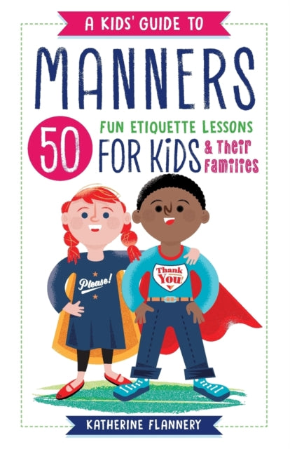 A Kids' Guide to Manners: 50 Fun Etiquette Lessons for Kids (and Their Families)