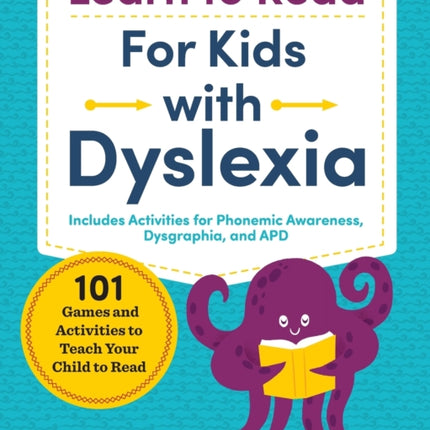 Learn to Read for Kids with Dyslexia: 101 Games and Activities to Teach Your Child to Read