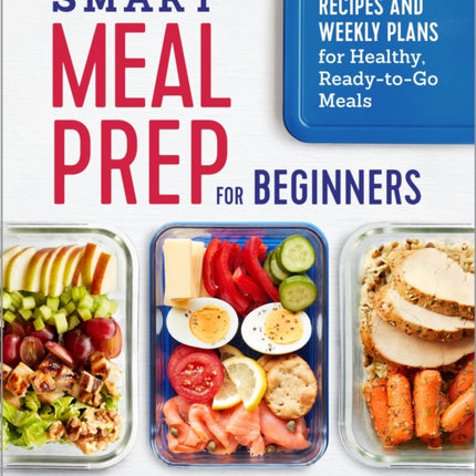 Smart Meal Prep for Beginners: Recipes and Weekly