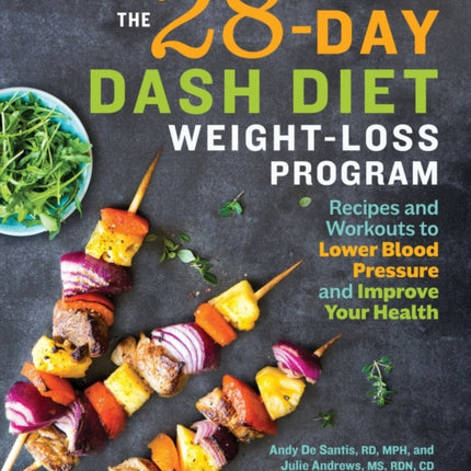 The 28 Day Dash Diet Weight Loss Program: Recipes and Workouts to Lower Blood Pressure and Improve Your Health