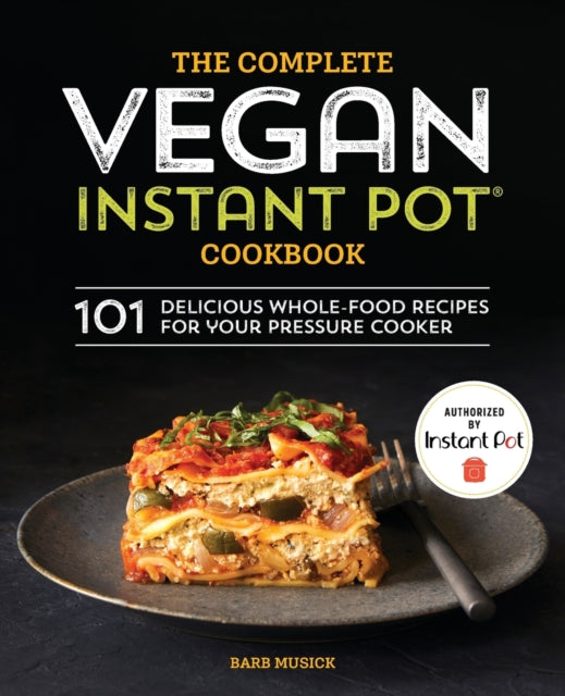 The Complete Vegan Instant Pot Cookbook: 101