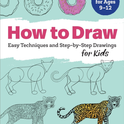 How to Draw: Easy Techniques and Step-By-Step Drawings for Kids