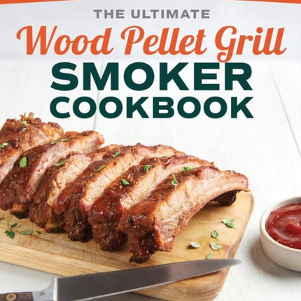 The Ultimate Wood Pellet Grill Smoker Cookbook: