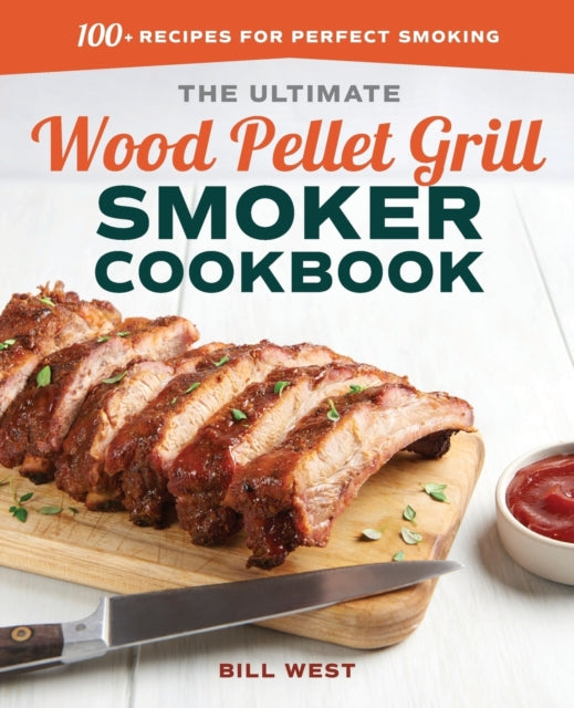The Ultimate Wood Pellet Grill Smoker Cookbook: