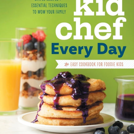 Kid Chef Every Day: The Easy Cookbook for Foodie
