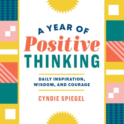 A Year of Positive Thinking: Daily Inspiration, Wisdom, and Courage