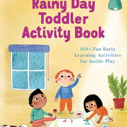 The Rainy Day Toddler Activity Book: 100+ Fun