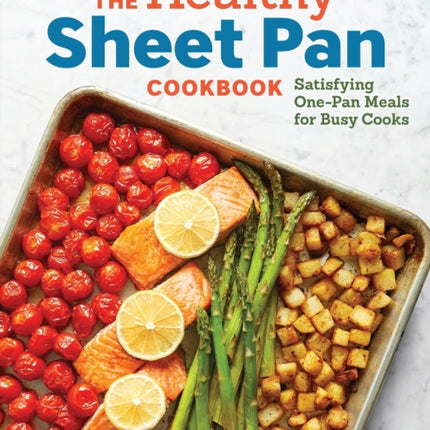 The Healthy Sheet Pan Cookbook: Satisfying