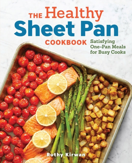 The Healthy Sheet Pan Cookbook: Satisfying