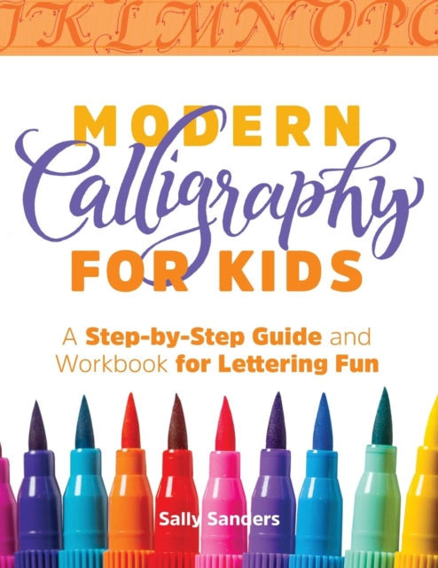 Modern Calligraphy for Kids: A Step-By-Step Guide and Workbook for Lettering Fun