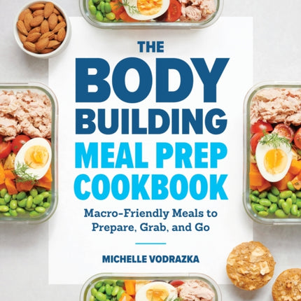 The Bodybuilding Meal Prep Cookbook: