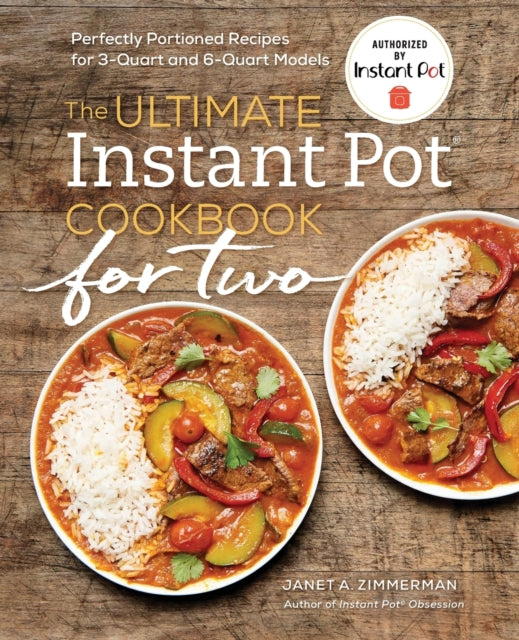 The Ultimate Instant Pot(r) Cookbook for Two: Perfectly Portioned Recipes for 3-Quart and 6-Quart Models