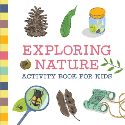 Exploring Nature Activity Book for Kids: 50 Creative Projects to Spark Curiosity in the Outdoors