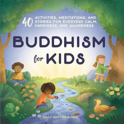 Buddhism for Kids: 40 Activities, Meditations, and Stories for Everyday Calm, Happiness, and Awareness