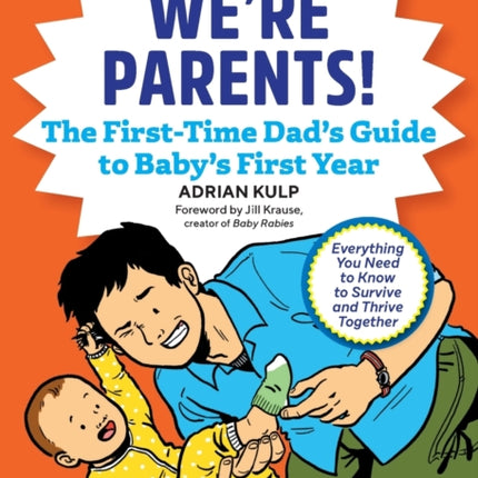 We're Parents! the First-Time Dad's Guide to Baby's First Year: Everything You Need to Know to Survive and Thrive Together