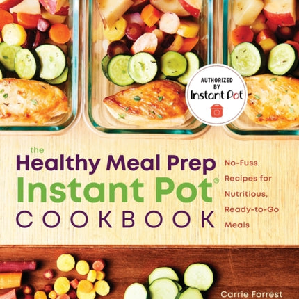 The Healthy Meal Prep Instant Pot(r) Cookbook: No-Fuss Recipes for Nutritious, Ready-To-Go Meals