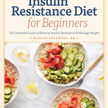 Insulin Resistance Diet for Beginners: The Complete Guide to Reverse Insulin Resistance & Manage Weight