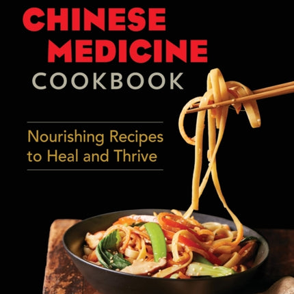 The Chinese Medicine Cookbook: Nourishing Recipes to Heal and Thrive