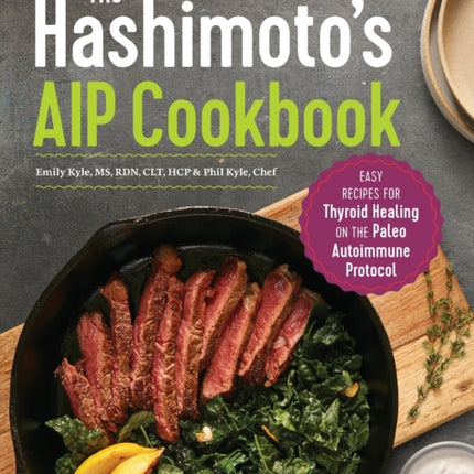 The Hashimoto's AIP Cookbook: Easy Recipes for Thyroid Healing on the Paleo Autoimmune Protocol