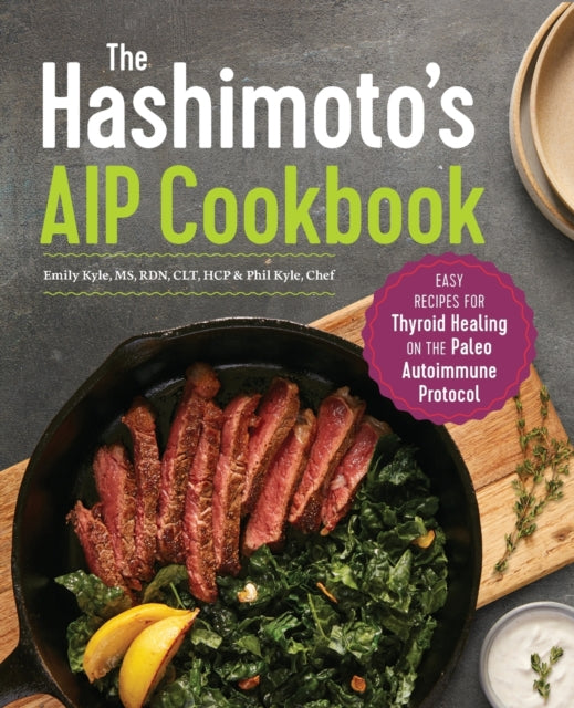 The Hashimoto's AIP Cookbook: Easy Recipes for Thyroid Healing on the Paleo Autoimmune Protocol