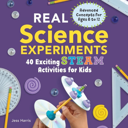 Real Science Experiments: 40 Exciting Steam Activities for Kids