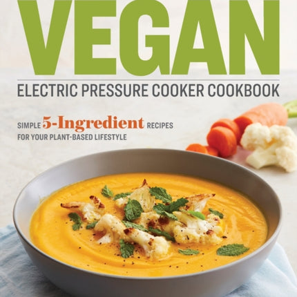 The Vegan Electric Pressure Cooker Cookbook: