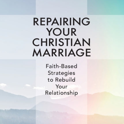 Repairing Your Christian Marriage: Faith-Based