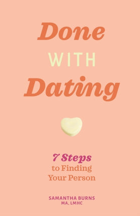 Done with Dating: 7 Steps to Finding Your Person