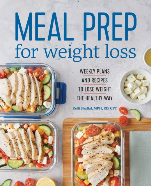Meal Prep for Weight Loss: Weekly Plans and