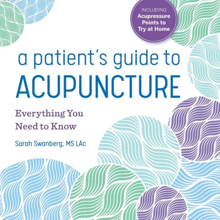 A Patient's Guide to Acupuncture: Everything You Need to Know