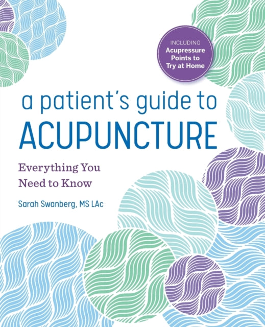 A Patient's Guide to Acupuncture: Everything You Need to Know