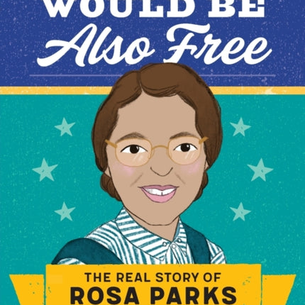 So Other People Would Be Also Free: The Real Story of Rosa Parks for Kids