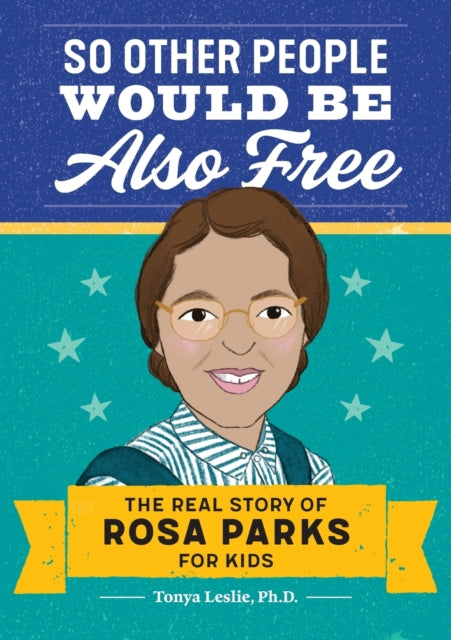 So Other People Would Be Also Free: The Real Story of Rosa Parks for Kids