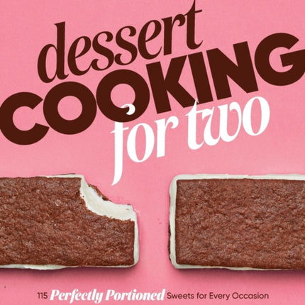 Dessert Cooking for Two: 115 Perfectly Portioned Sweets for Every Occasion