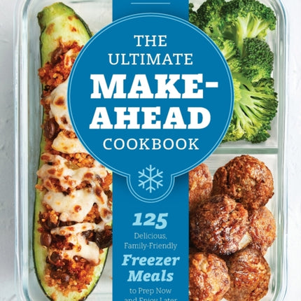 The Ultimate Make-Ahead Cookbook: 125 Delicious,