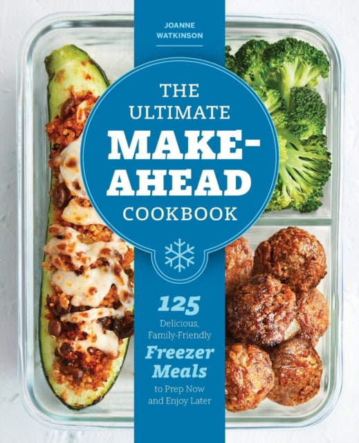 The Ultimate Make-Ahead Cookbook: 125 Delicious,