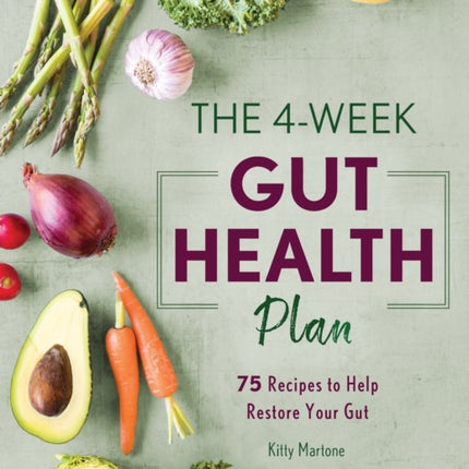 The 4-Week Gut Health Plan: 75 Recipes to Help